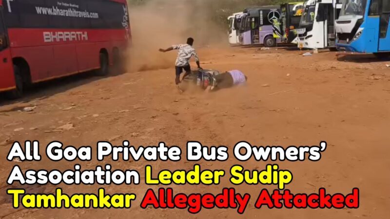 All Goa Private Bus Owners’ Association Leader Sudip Tamhankar Allegedly Attacked
