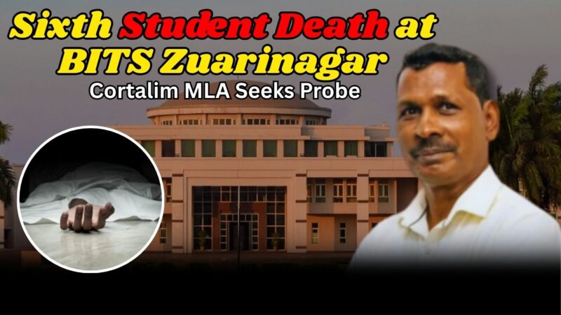 Sixth Student Death at BITS Zuarinagar: Cortalim MLA Seeks Probe