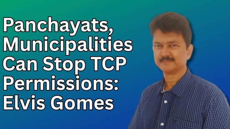 Panchayats, Municipalities Can Stop TCP Permissions: Elvis Gomes