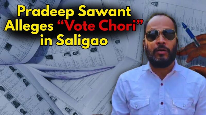 Pradeep Sawant Alleges “Vote Chori” in Saligao