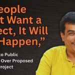 “If People Don’t Want a Project, It Will Not Happen,”