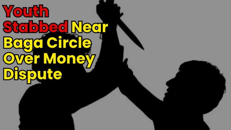 Youth Stabbed Near Baga Circle Over Money Dispute