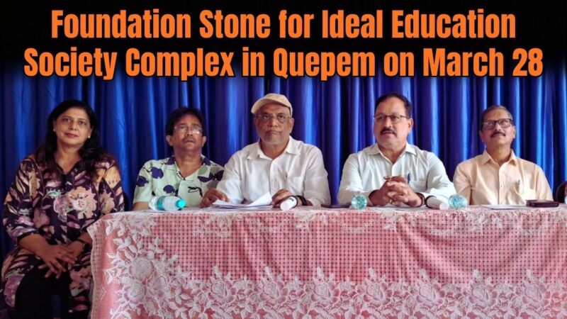 Foundation Stone for Ideal Education Society Complex in Quepem on March 28