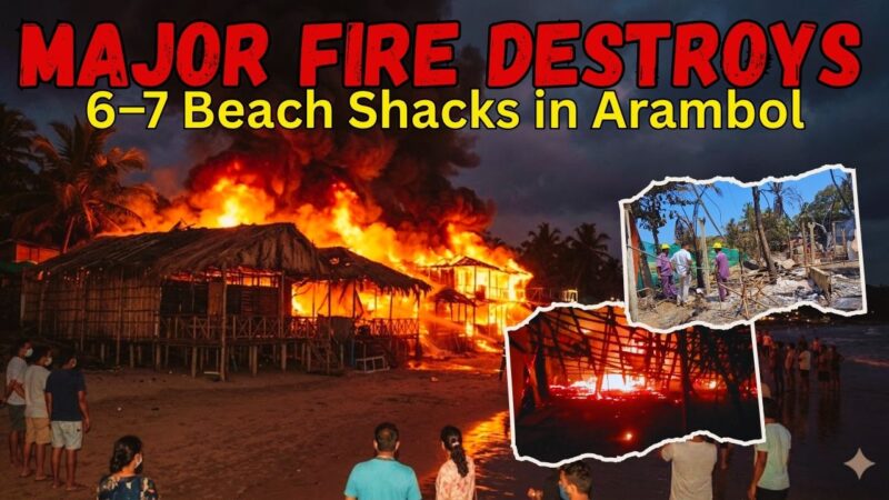 Major Fire Destroys 6–7 Beach Shacks in Arambol