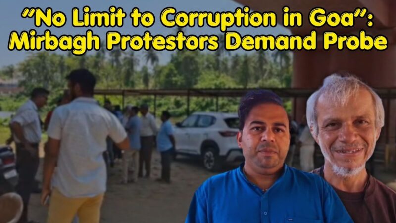 “No Limit to Corruption in Goa”: Mirbagh Protestors Demand Probe
