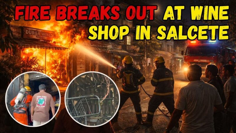 Fire Breaks Out at Wine Shop in Salcete