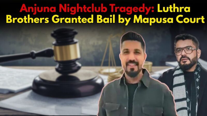 Anjuna Nightclub Tragedy: Luthra Brothers Granted Bail by Mapusa Court