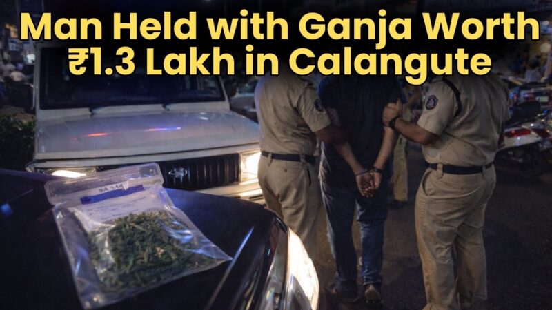 Man Held with Ganja Worth ₹1.3 Lakh in Calangute