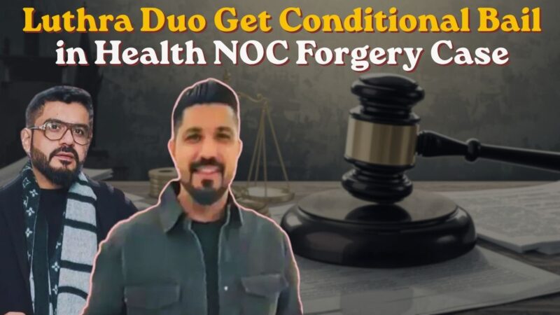 Luthra Duo Get Conditional Bail in Health NOC Forgery Case