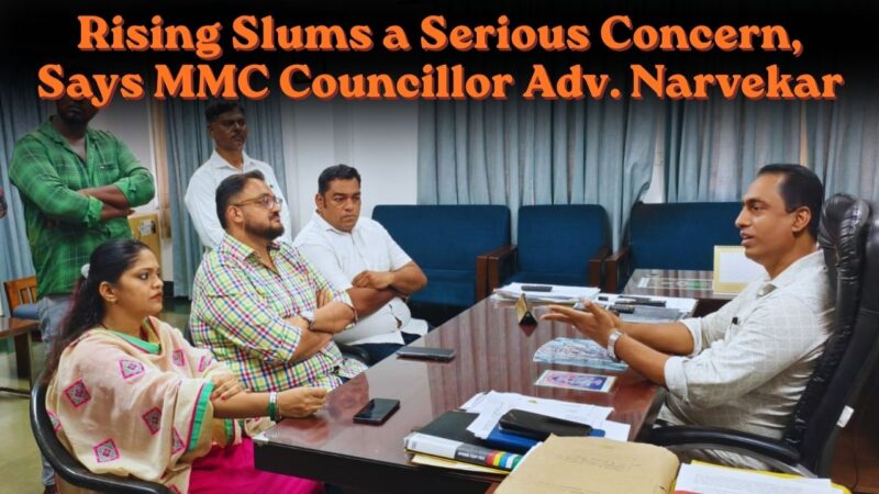 Rising Slums a Serious Concern, Says MMC Councillor Adv. Narvekar