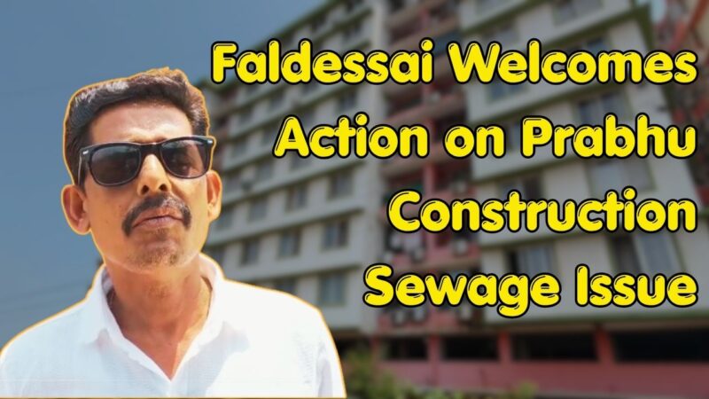 Faldessai Welcomes Action on Prabhu Construction Sewage Issue