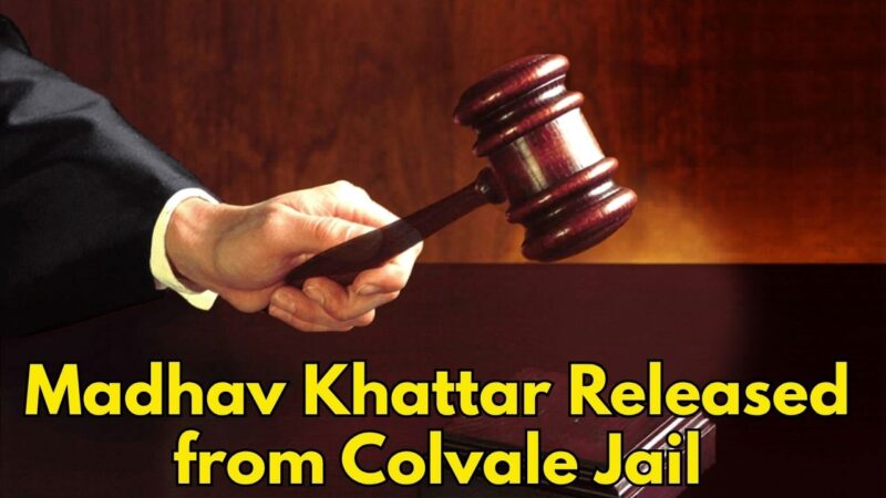 Madhav Khattar Released from Colvale Jail