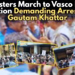 Protesters March to Vasco Police Station Demanding Arrest of Gautam Khattar