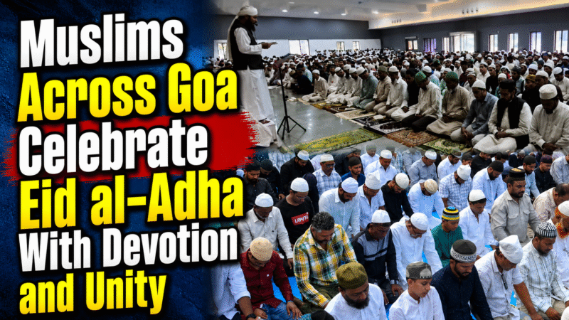 Muslims Across Goa Celebrate Eid al-Adha With Devotion and Unity