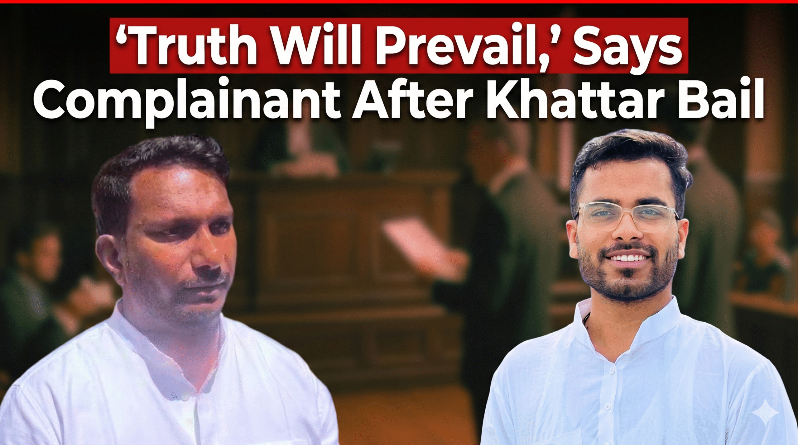 ‘Truth Will Prevail,’ Says Complainant After Khattar Bail