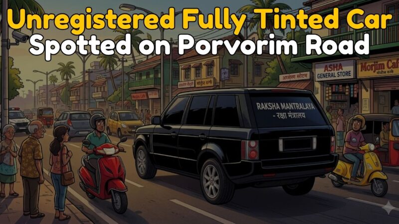 Unregistered Fully Tinted Car Spotted on Porvorim Road