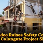 Viral Video Raises Safety Concerns at Calangute Project Site