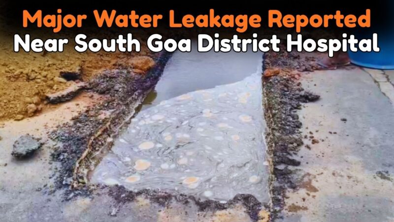Major Water Leakage Reported Near South Goa District Hospital