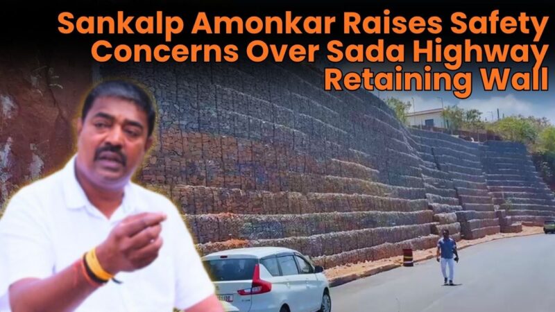 Sankalp Amonkar Raises Safety Concerns Over Sada Highway Retaining Wall