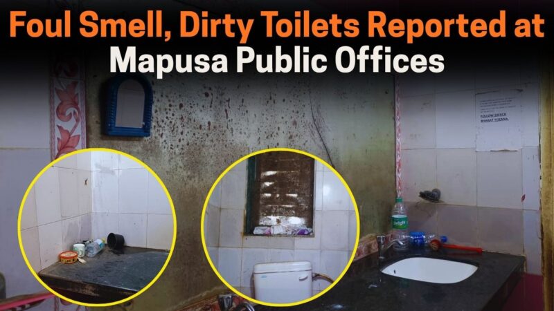 Foul Smell, Dirty Toilets Reported at Mapusa Public Offices