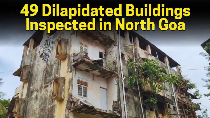 49 Dilapidated Buildings Inspected in North Goa