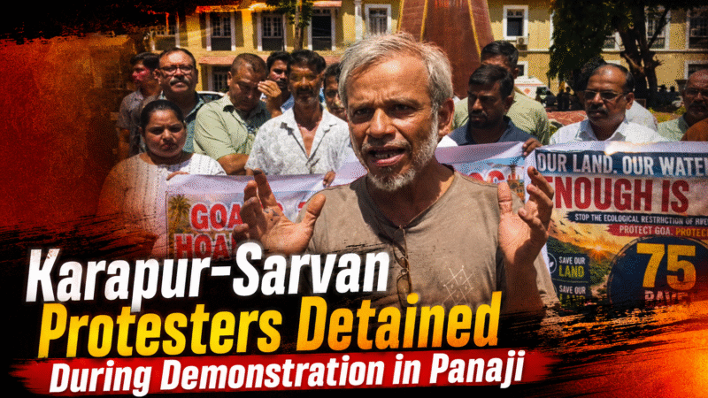 Karapur-Sarvan Protesters Detained During Demonstration in Panaji